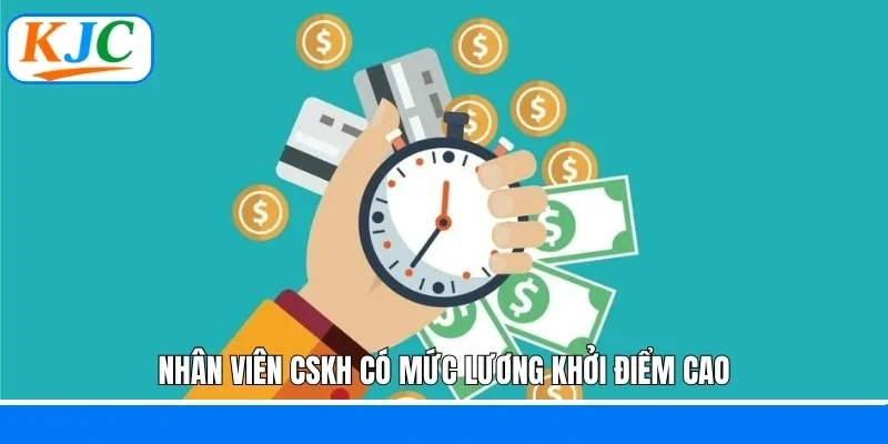 Nhân viên CSKH có mức lương khởi điểm cao
